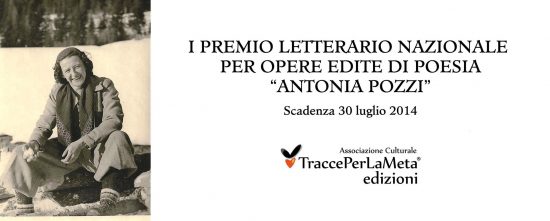 Scadenza 30.7.2014 – I Premio Letterario Nazionale per Opere Edite di Poesia “Antonia Pozzi”