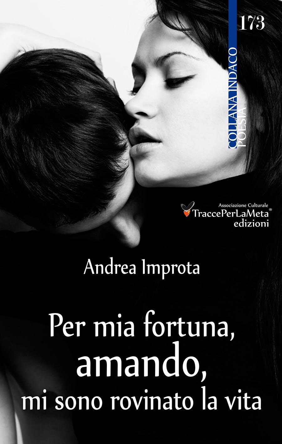 “Per mia fortuna, amando, mi sono rovinato la vita” di Andrea Improta, Recensione di Sandra Carresi