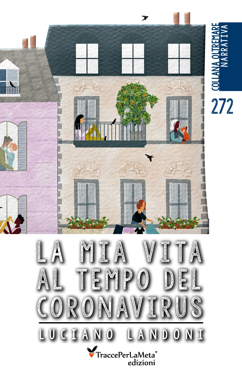 È in libreria il nuovo libro di Luciano Landoni intitolato “La mia vita al tempo del coronavirus”