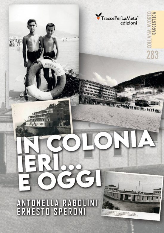 In libreria un libro fra storia e attualità, ricordi personali e di una intera comunità: “In colonia ieri…e oggi” di Antonella Rabolini e Ernesto Speroni
