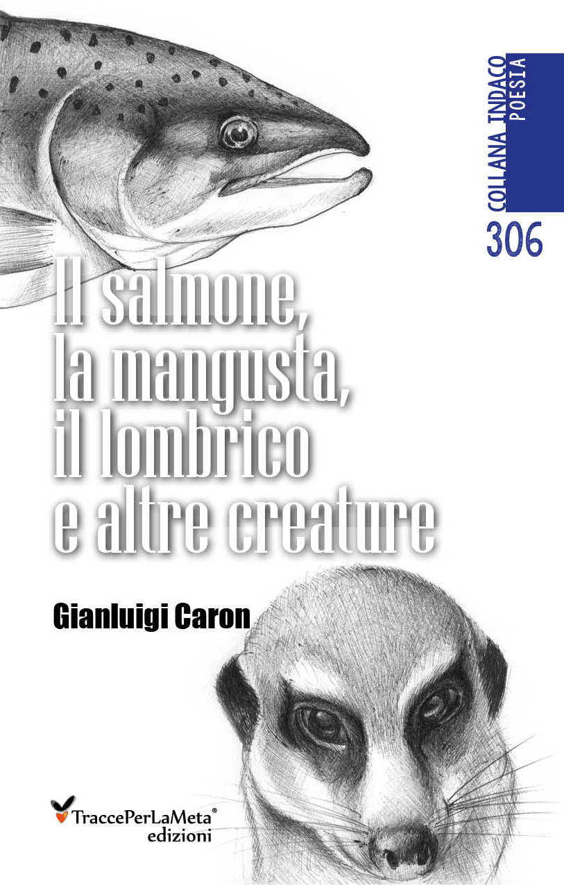 E’ in libreria “Il salmone, la mangusta, il lombrico e altre creature” di Gianluigi Caron