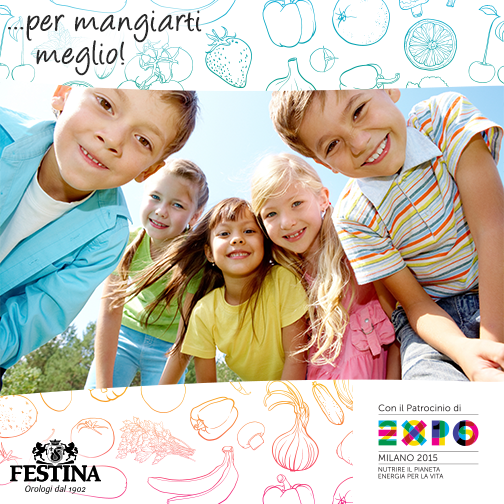 EXPO Milano 2015 – “…per mangiarti meglio!” Festina Group, Golden Sponsor