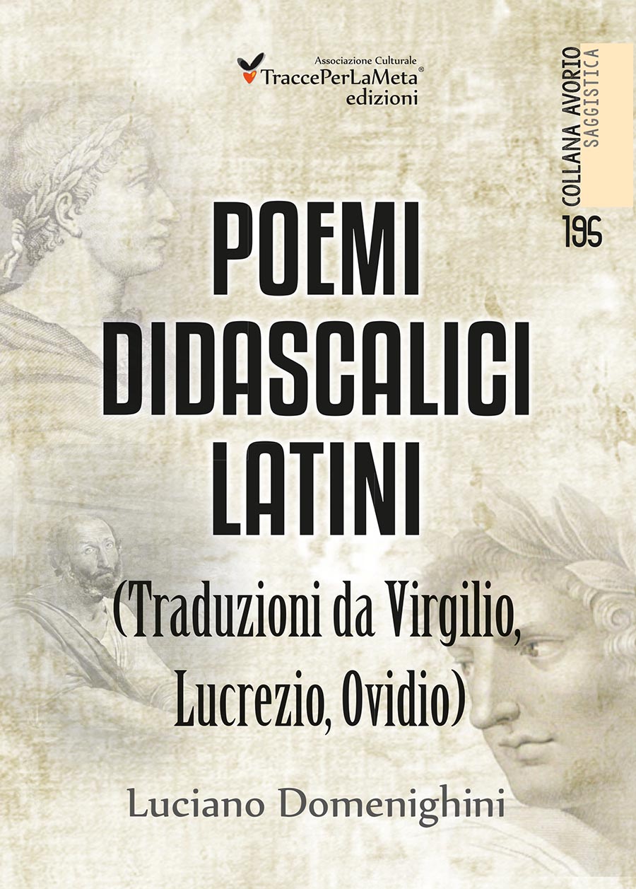 Traduzioni da Lucrezio, Virgilio e Ovidio; esce “Poemi didascalici latini” di Luciano Domenighini