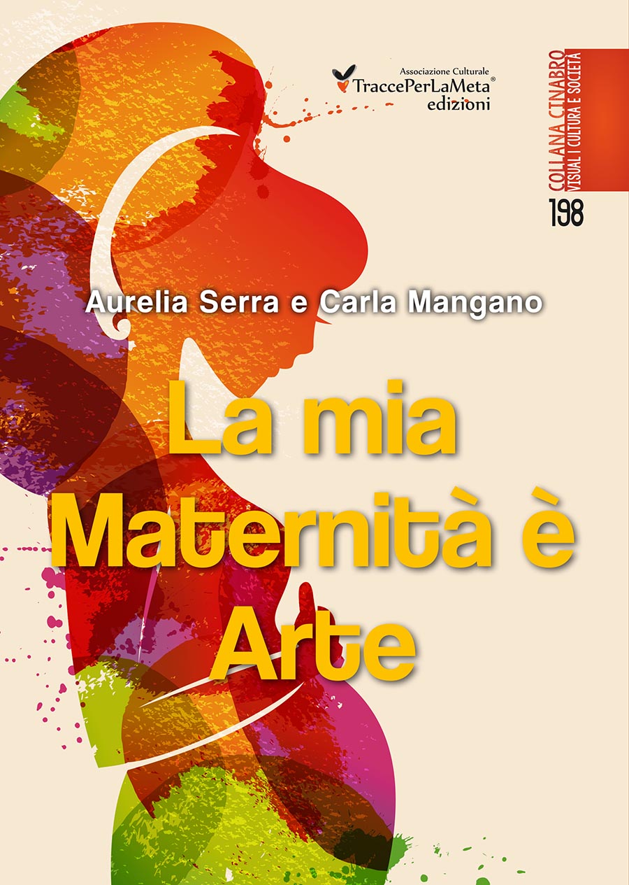 Una sorta di diadica bellezza tra psiche e corpo;  esce “La mia Maternità è Arte” di Aurelia Serra e Carla Mangano